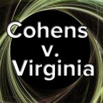 Historical Cohens v. Virginia: U.S. Supreme Court Trumps State Courts